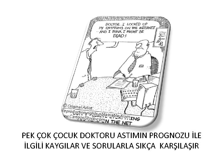 PEK ÇOCUK DOKTORU ASTIMIN PROGNOZU İLE İLGİLİ KAYGILAR VE SORULARLA SIKÇA KARŞILAŞIR 