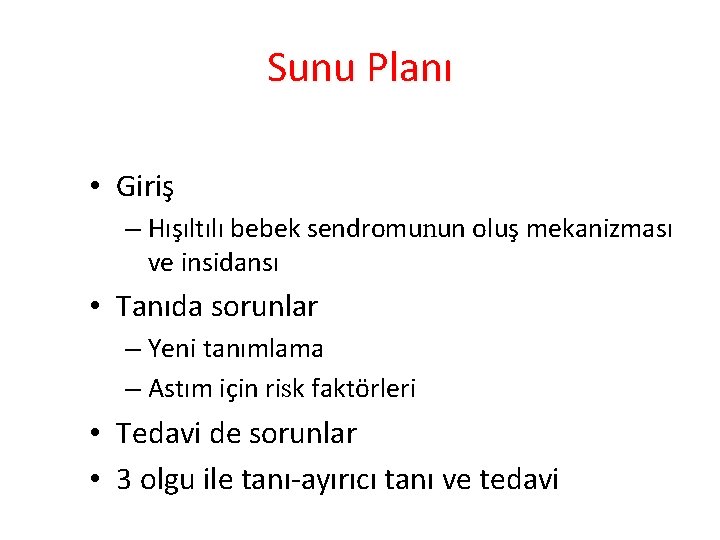 Sunu Planı • Giriş – Hışıltılı bebek sendromunun oluş mekanizması ve insidansı • Tanıda