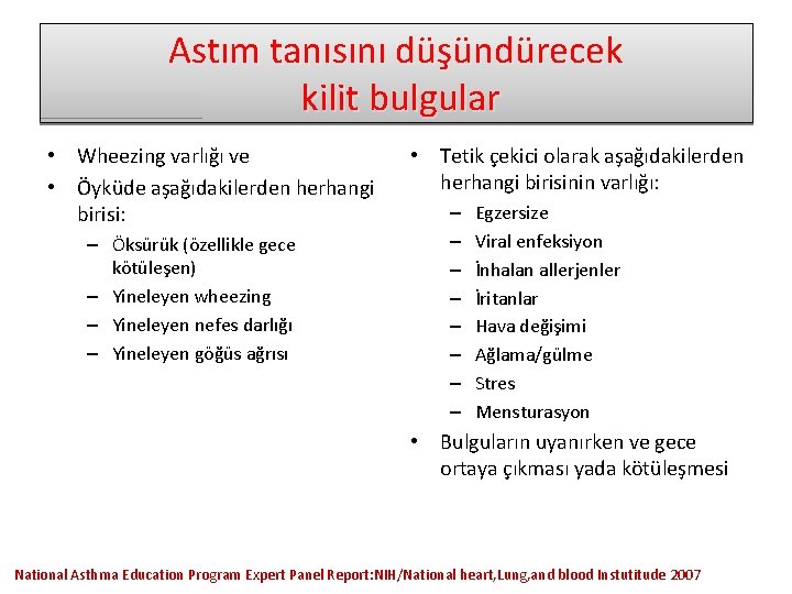 Astım tanısını düşündürecek kilit bulgular • Wheezing varlığı ve • Öyküde aşağıdakilerden herhangi birisi: