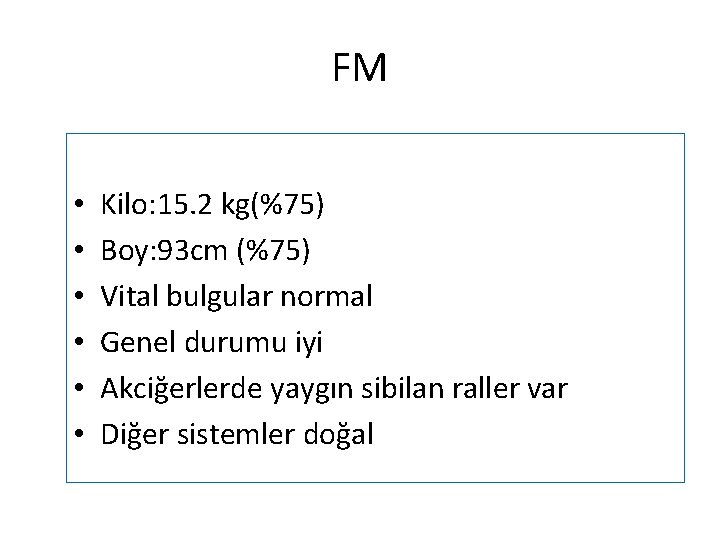 FM • • • Kilo: 15. 2 kg(%75) Boy: 93 cm (%75) Vital bulgular