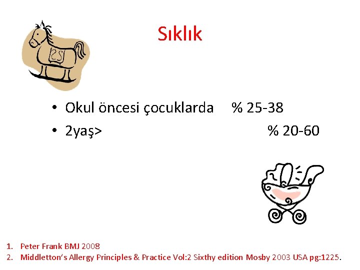 Sıklık • Okul öncesi çocuklarda • 2 yaş> % 25 -38 % 20 -60