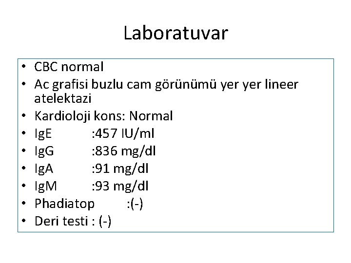 Laboratuvar • CBC normal • Ac grafisi buzlu cam görünümü yer lineer atelektazi •