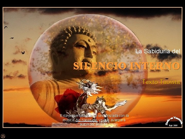 La Sabiduría del SILENCIO INTERNO Texto Taoista Esta presentación está sincronizada con la música.