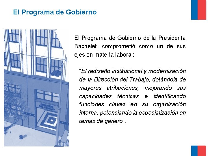 El Programa de Gobierno de la Presidenta Bachelet, comprometió como un de sus ejes