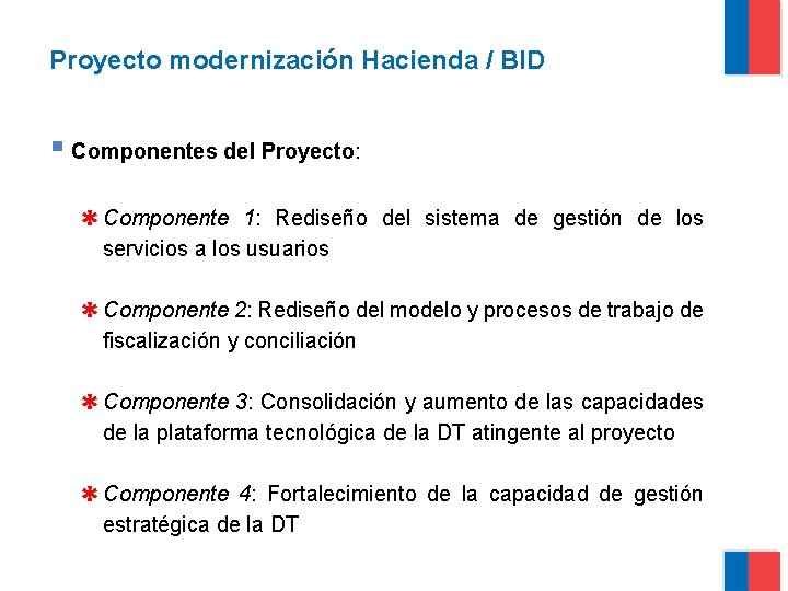 Proyecto modernización Hacienda / BID § Componentes del Proyecto: ✱ Componente 1: Rediseño del