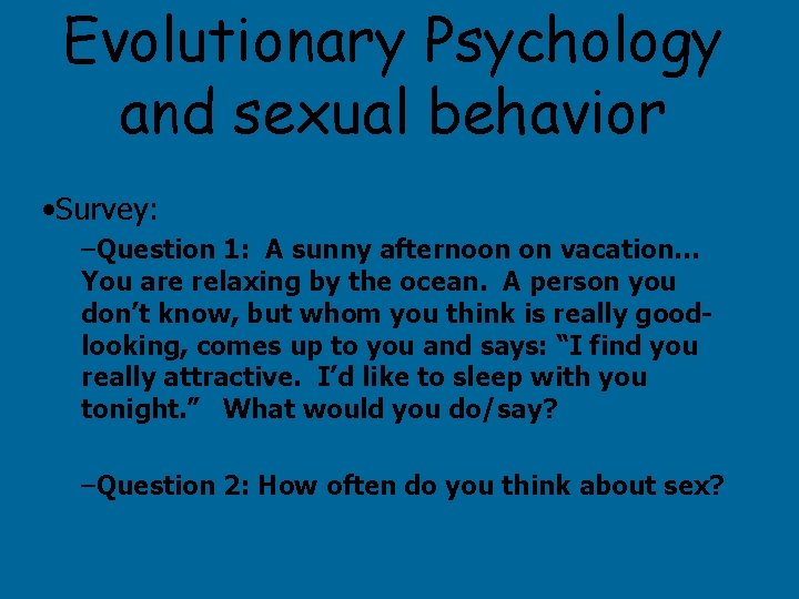 Evolutionary Psychology and sexual behavior • Survey: –Question 1: A sunny afternoon on vacation…