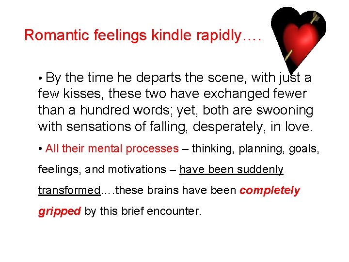 Romantic feelings kindle rapidly…. • By the time he departs the scene, with just