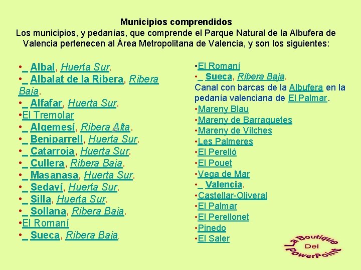 Municipios comprendidos Los municipios, y pedanías, que comprende el Parque Natural de la Albufera
