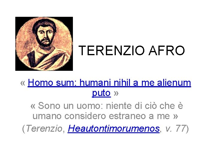 TERENZIO AFRO « Homo sum: humani nihil a me alienum puto » « Sono