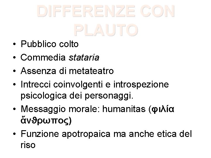  • • DIFFERENZE CON PLAUTO Pubblico colto Commedia stataria Assenza di metateatro Intrecci