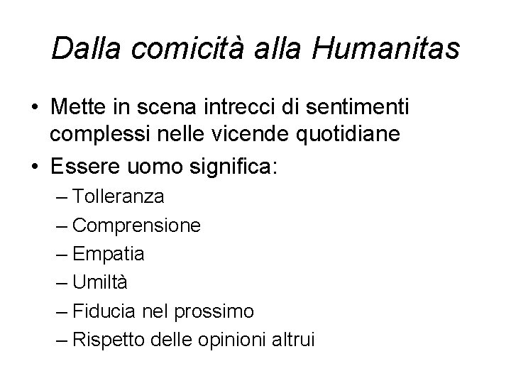 Dalla comicità alla Humanitas • Mette in scena intrecci di sentimenti complessi nelle vicende