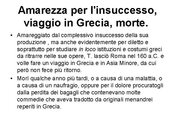 Amarezza per l'insuccesso, viaggio in Grecia, morte. • Amareggiato dal complessivo insuccesso della sua