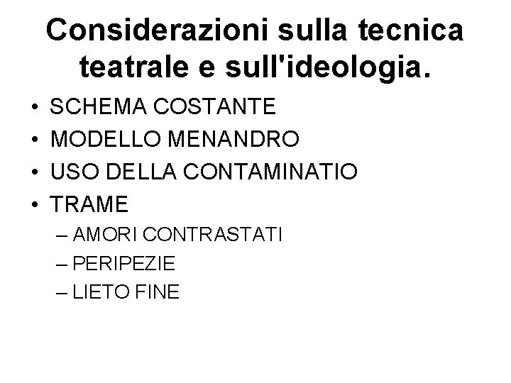 Considerazioni sulla tecnica teatrale e sull'ideologia. • • SCHEMA COSTANTE MODELLO MENANDRO USO DELLA