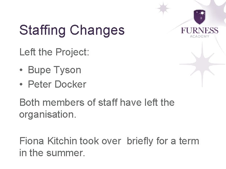 Staffing Changes Left the Project: • Bupe Tyson • Peter Docker Both members of