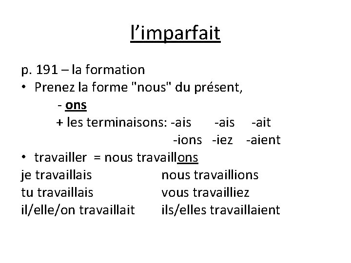 l’imparfait p. 191 – la formation • Prenez la forme "nous" du présent, -