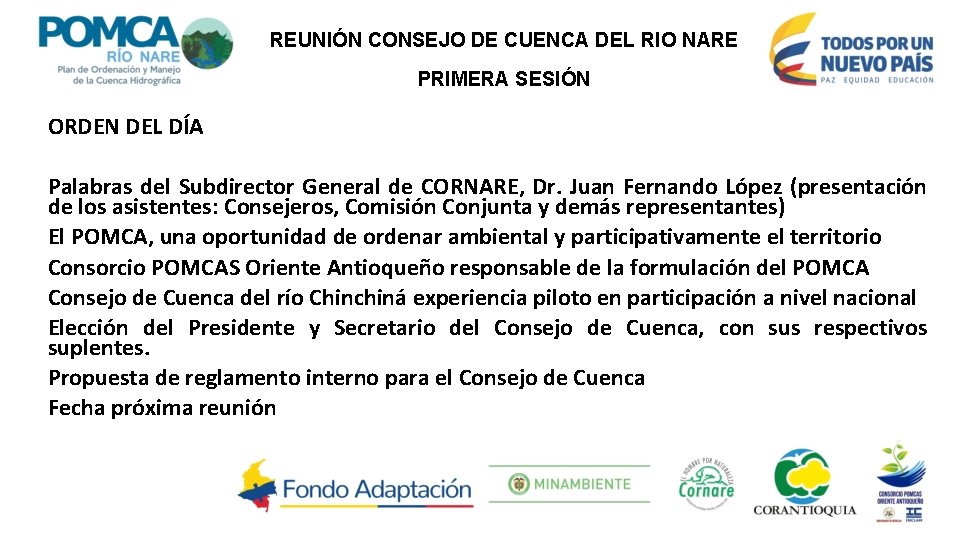 REUNIÓN CONSEJO DE CUENCA DEL RIO NARE PRIMERA SESIÓN ORDEN DEL DÍA Palabras del
