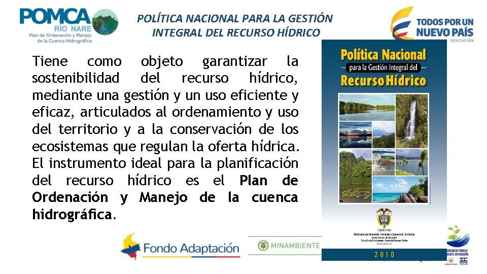 POLÍTICA NACIONAL PARA LA GESTIÓN INTEGRAL DEL RECURSO HÍDRICO Tiene como objeto garantizar la