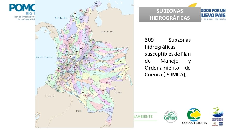 SUBZONAS HIDROGRÁFICAS 309 Subzonas hidrográficas susceptibles de Plan de Manejo y Ordenamiento de Cuenca