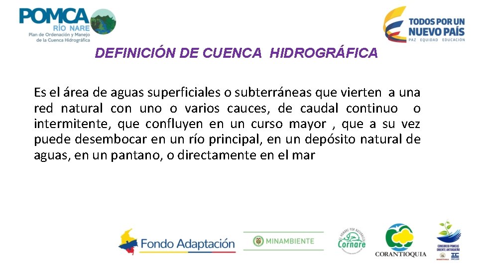 DEFINICIÓN DE CUENCA HIDROGRÁFICA Es el área de aguas superficiales o subterráneas que vierten