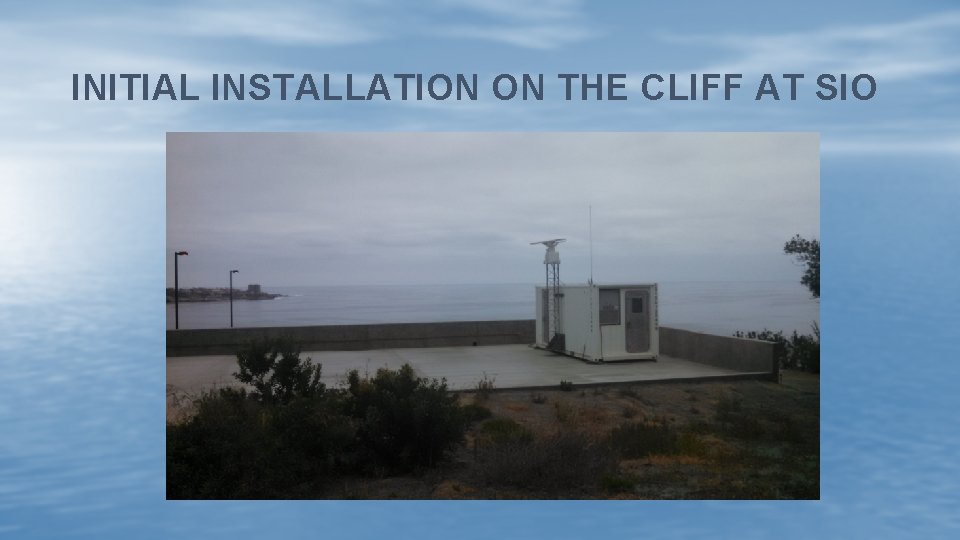 INITIAL INSTALLATION ON THE CLIFF AT SIO 