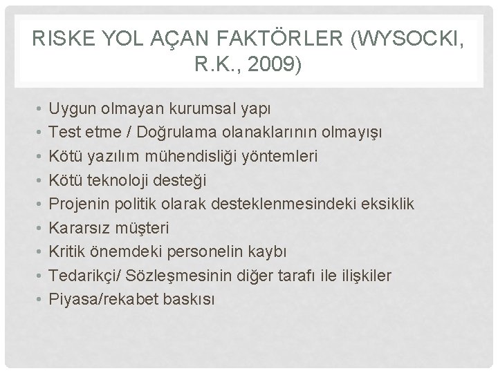 RISKE YOL AÇAN FAKTÖRLER (WYSOCKI, R. K. , 2009) • • • Uygun olmayan
