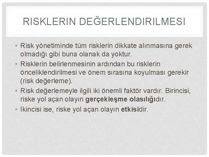 RISKLERIN DEĞERLENDIRILMESI • Risk yönetiminde tüm risklerin dikkate alınmasına gerek olmadığı gibi buna olanak