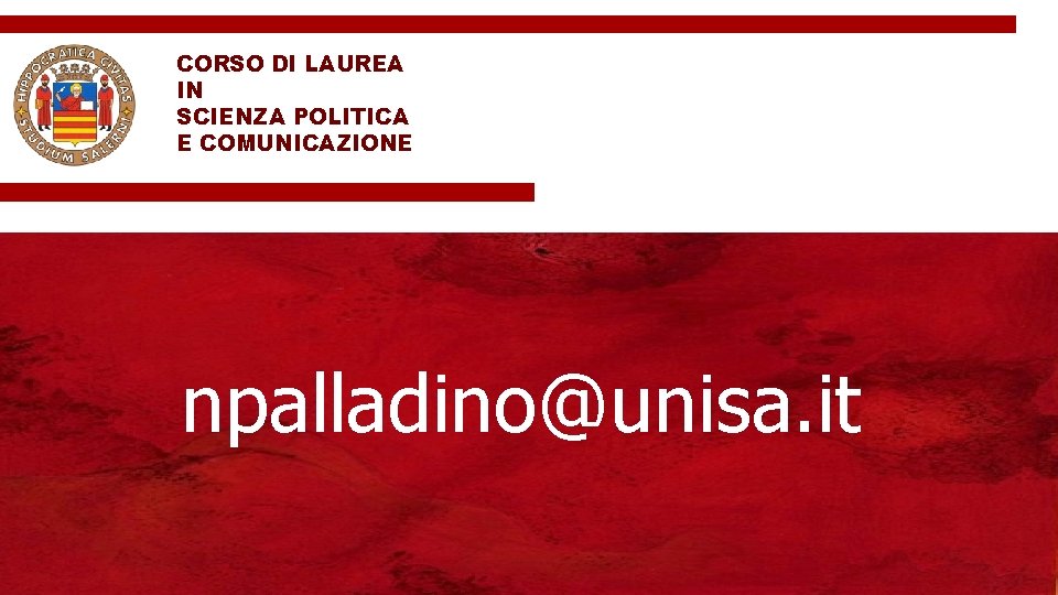 CORSO DI LAUREA IN SCIENZA POLITICA E COMUNICAZIONE npalladino@unisa. it 
