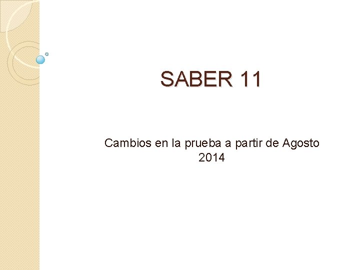 SABER 11 Cambios en la prueba a partir de Agosto 2014 