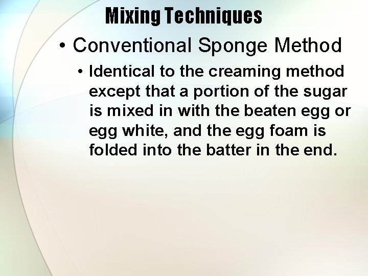 Mixing Techniques • Conventional Sponge Method • Identical to the creaming method except that