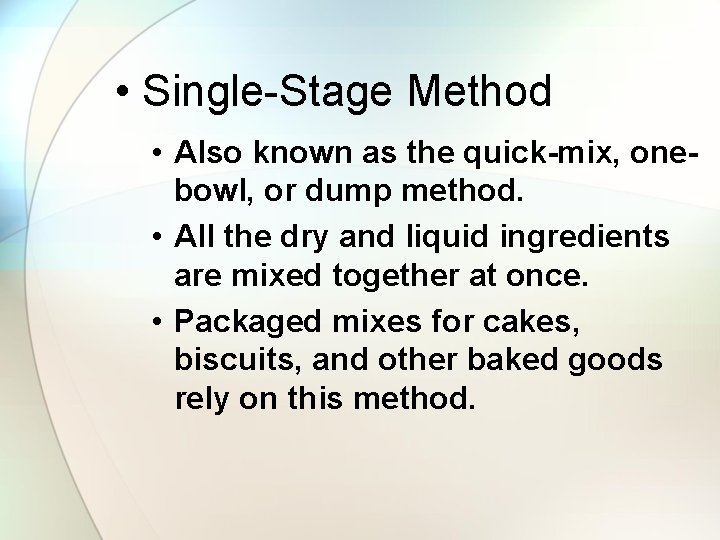  • Single-Stage Method • Also known as the quick-mix, onebowl, or dump method.