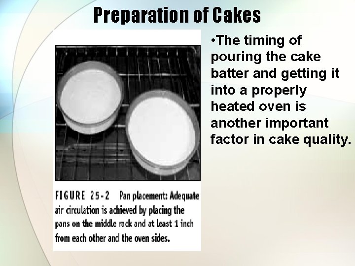 Preparation of Cakes • The timing of pouring the cake batter and getting it