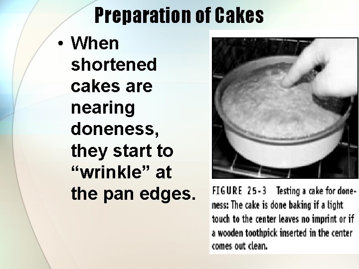 Preparation of Cakes • When shortened cakes are nearing doneness, they start to “wrinkle”