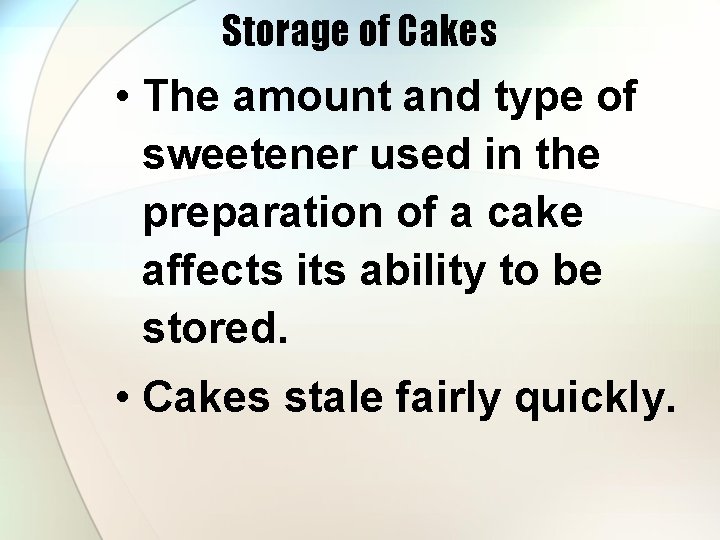 Storage of Cakes • The amount and type of sweetener used in the preparation