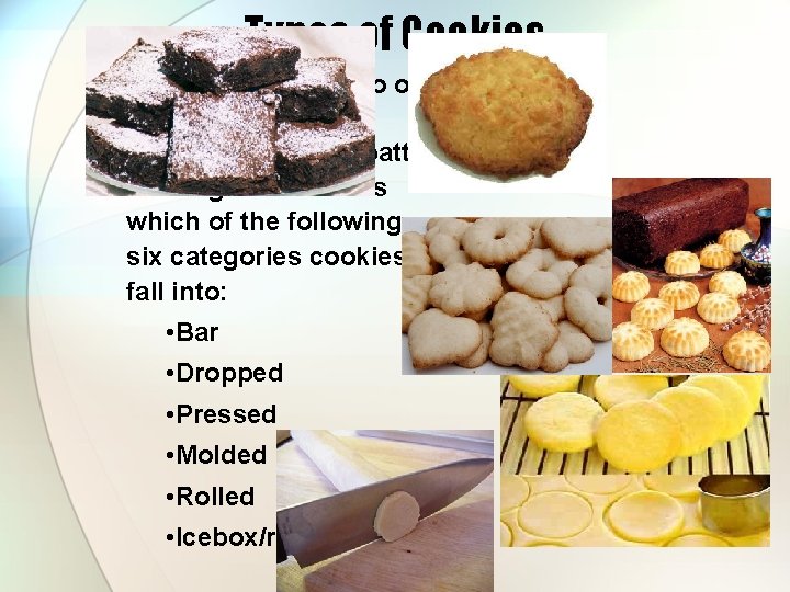 Types of Cookies • Not all fit neatly into one classification. • The fluidity