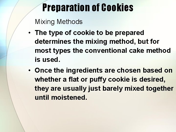 Preparation of Cookies Mixing Methods • The type of cookie to be prepared determines