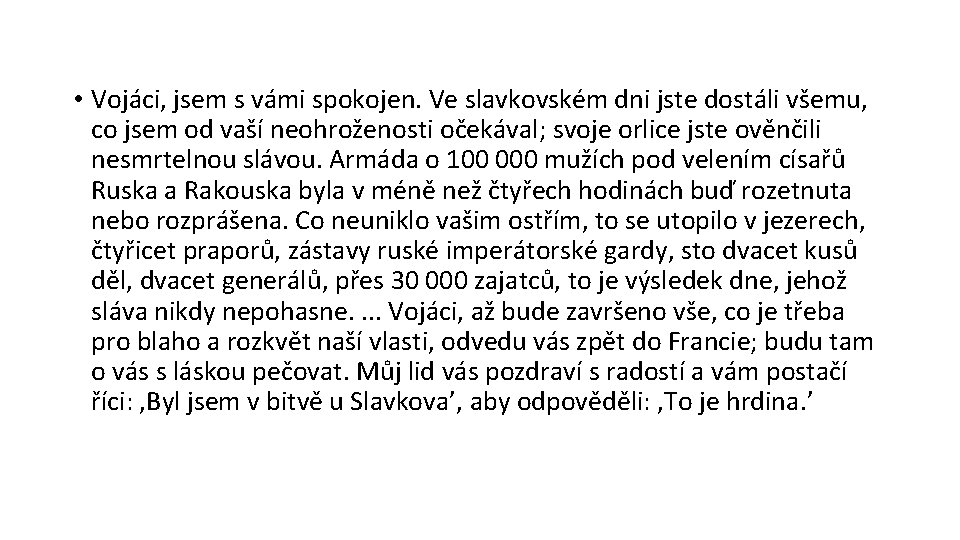  • Vojáci, jsem s vámi spokojen. Ve slavkovském dni jste dostáli všemu, co