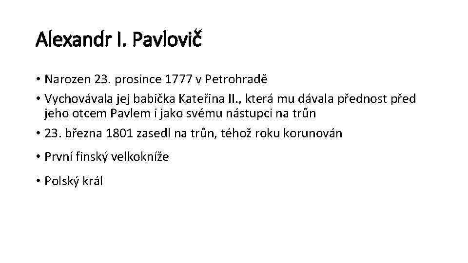 Alexandr I. Pavlovič • Narozen 23. prosince 1777 v Petrohradě • Vychovávala jej babička