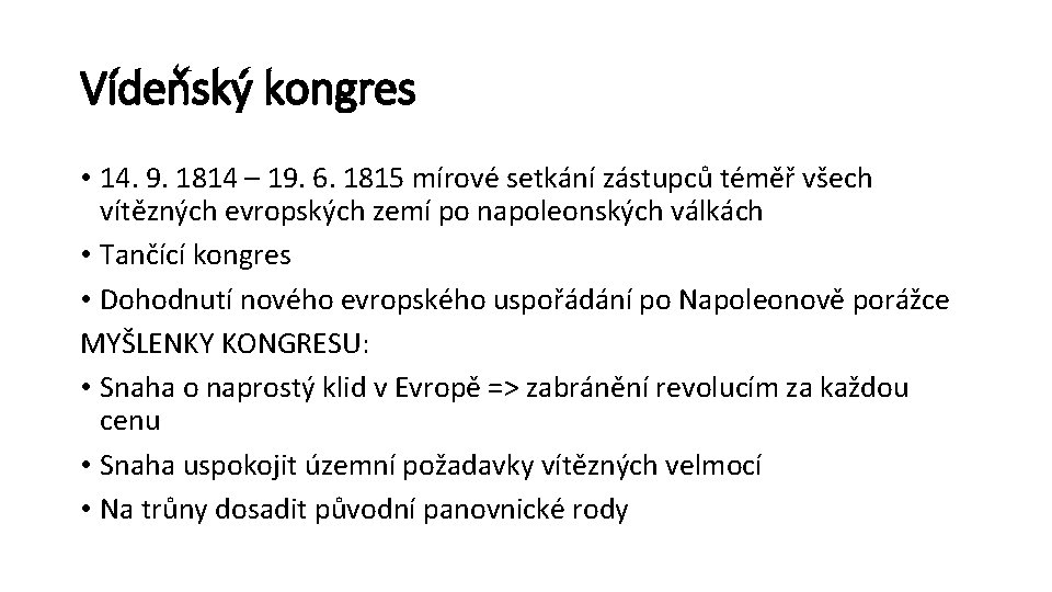 Vídeňský kongres • 14. 9. 1814 – 19. 6. 1815 mírové setkání zástupců téměř