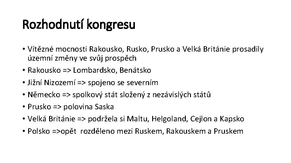 Rozhodnutí kongresu • Vítězné mocnosti Rakousko, Rusko, Prusko a Velká Británie prosadily územní změny