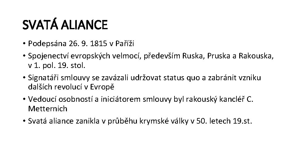 SVATÁ ALIANCE • Podepsána 26. 9. 1815 v Paříži • Spojenectví evropských velmocí, především