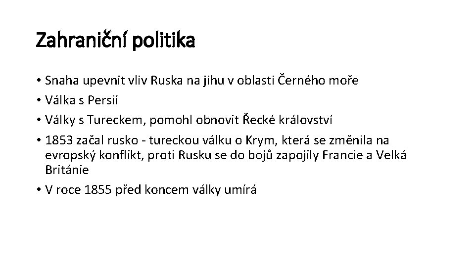 Zahraniční politika • Snaha upevnit vliv Ruska na jihu v oblasti Černého moře •