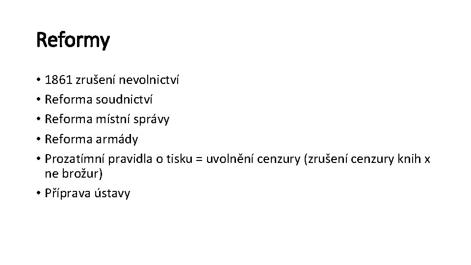 Reformy • 1861 zrušení nevolnictví • Reforma soudnictví • Reforma místní správy • Reforma