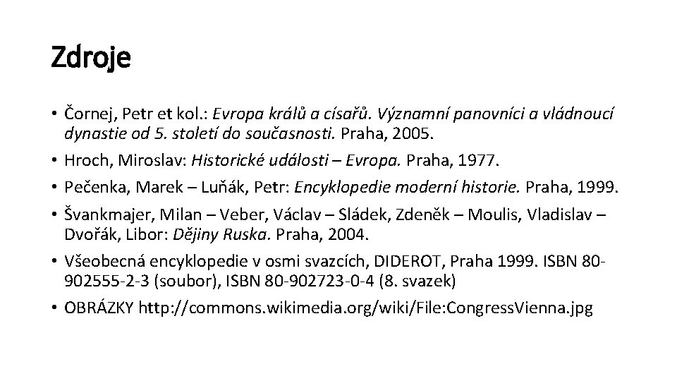 Zdroje • Čornej, Petr et kol. : Evropa králů a císařů. Významní panovníci a