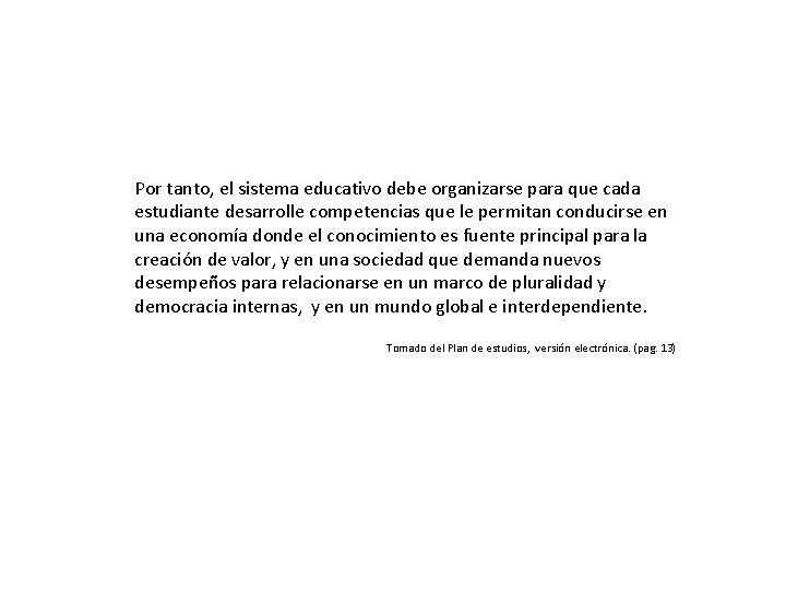 Por tanto, el sistema educativo debe organizarse para que cada estudiante desarrolle competencias que