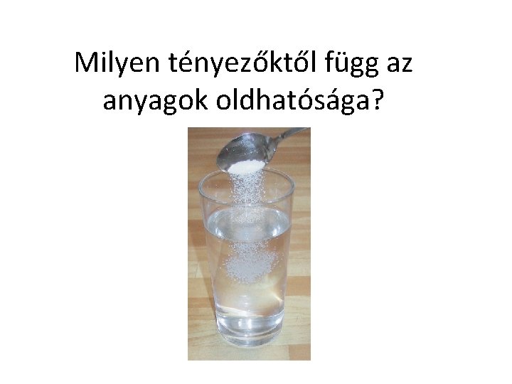 Milyen tényezőktől függ az anyagok oldhatósága? 