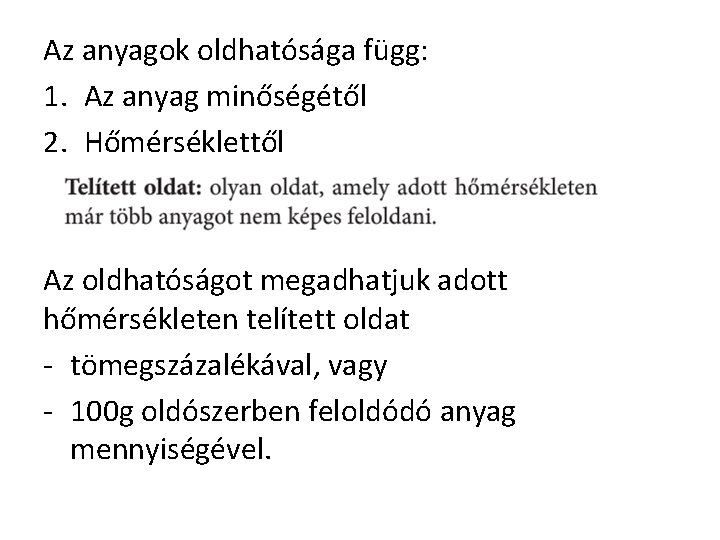 Az anyagok oldhatósága függ: 1. Az anyag minőségétől 2. Hőmérséklettől Az oldhatóságot megadhatjuk adott