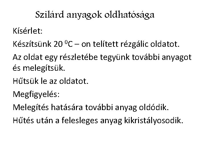 Szilárd anyagok oldhatósága Kísérlet: Készítsünk 20 0 C – on telített rézgálic oldatot. Az