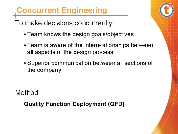 Concurrent Engineering To make decisions concurrently: • Team knows the design goals/objectives • Team