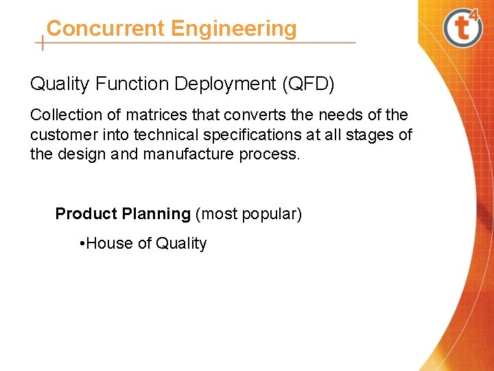 Concurrent Engineering Quality Function Deployment (QFD) Collection of matrices that converts the needs of