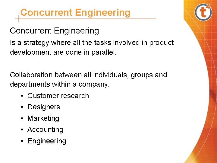 Concurrent Engineering: Is a strategy where all the tasks involved in product development are